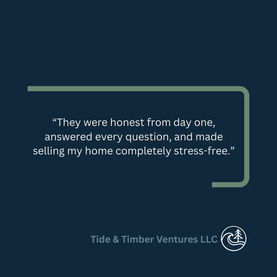 Testimonial quote about selling a home stress-free with Tide & Timber Ventures LLC